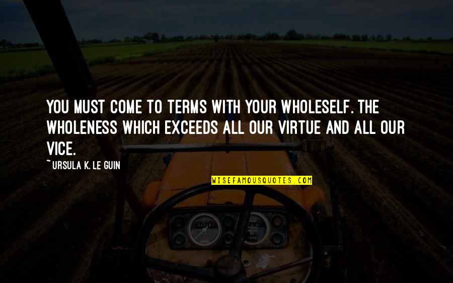 Ya Fantasy Book Quotes By Ursula K. Le Guin: You must come to terms with your wholeself. Ya Fantasy Book Quotes By Ursula K. Le Guin: You must come to terms with your wholeself.