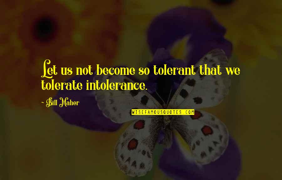 Ya Fantasy Love Quotes By Bill Maher: Let us not become so tolerant that we