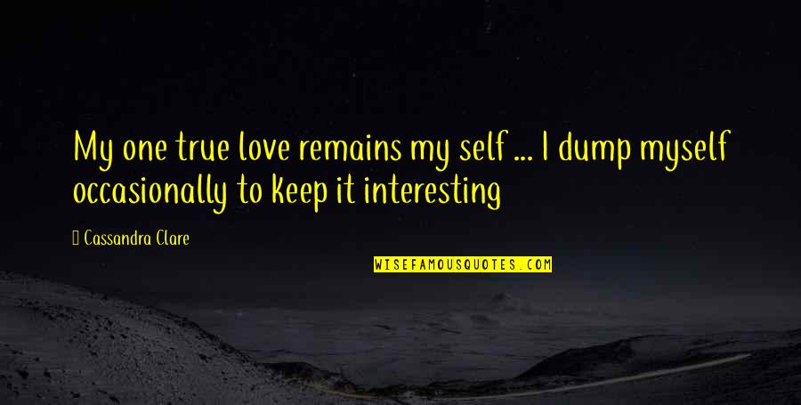 Ya Fiction Love Quotes By Cassandra Clare: My one true love remains my self ...