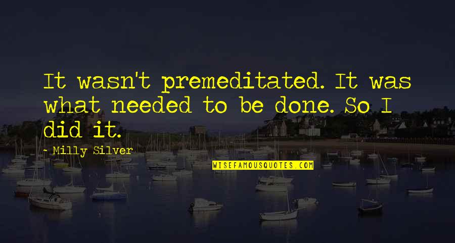 Ya Fiction Love Quotes By Milly Silver: It wasn't premeditated. It was what needed to Ya Fiction Love Quotes By Milly Silver: It wasn't premeditated. It was what needed to