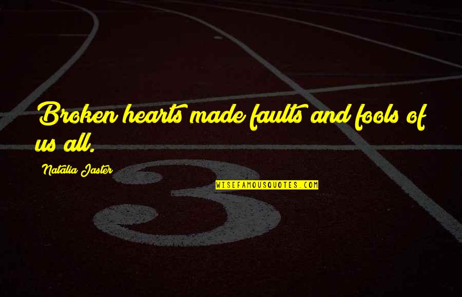 Ya Fiction Love Quotes By Natalia Jaster: Broken hearts made faults and fools of us Ya Fiction Love Quotes By Natalia Jaster: Broken hearts made faults and fools of us