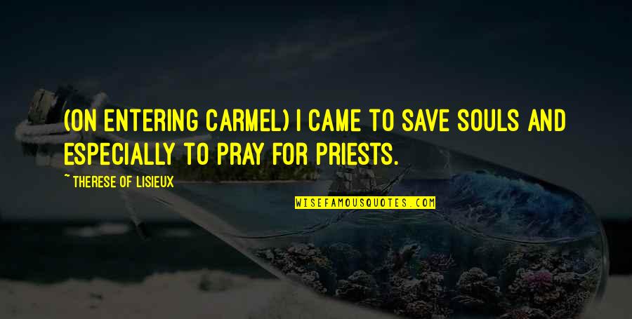 Ya Fiction Love Quotes By Therese Of Lisieux: (On entering Carmel) I came to save souls Ya Fiction Love Quotes By Therese Of Lisieux: (On entering Carmel) I came to save souls