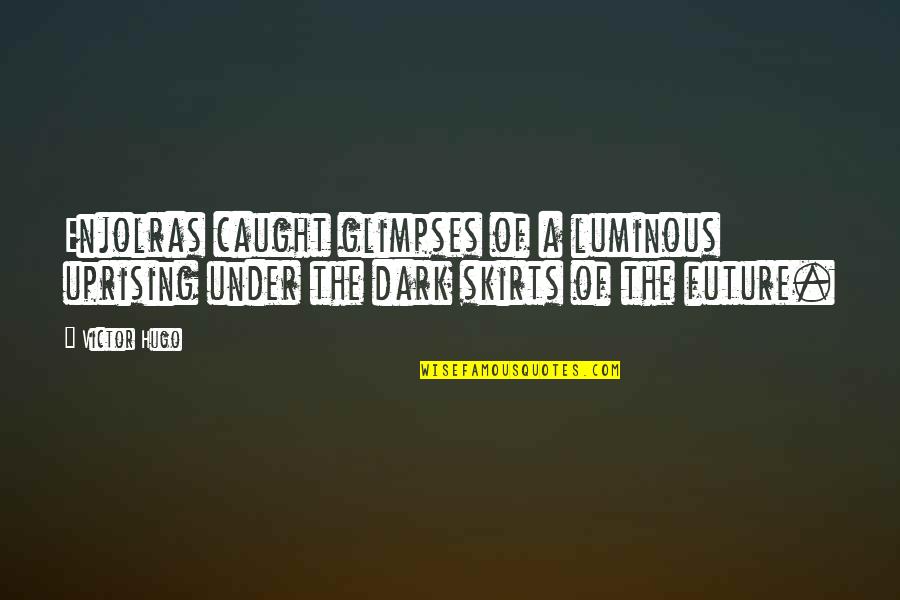 Ya Fiction Love Quotes By Victor Hugo: Enjolras caught glimpses of a luminous uprising under Ya Fiction Love Quotes By Victor Hugo: Enjolras caught glimpses of a luminous uprising under