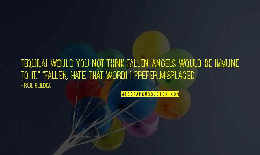 Ya Fiction Quotes By Paul Guildea: Tequila! Would you not think fallen angels would