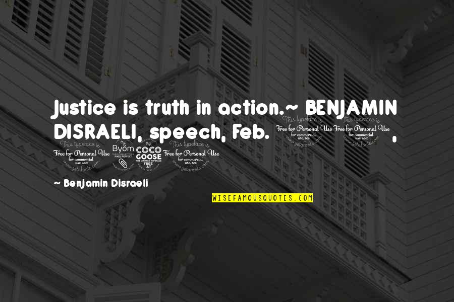 Ya Historical Romance Quotes By Benjamin Disraeli: Justice is truth in action.~ BENJAMIN DISRAELI, speech,