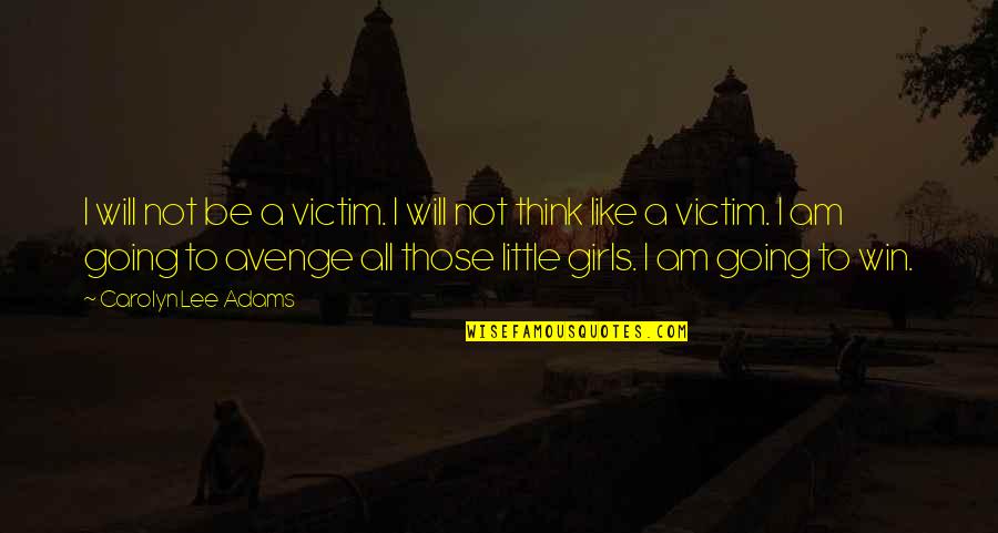 Ya Horror Quotes By Carolyn Lee Adams: I will not be a victim. I will