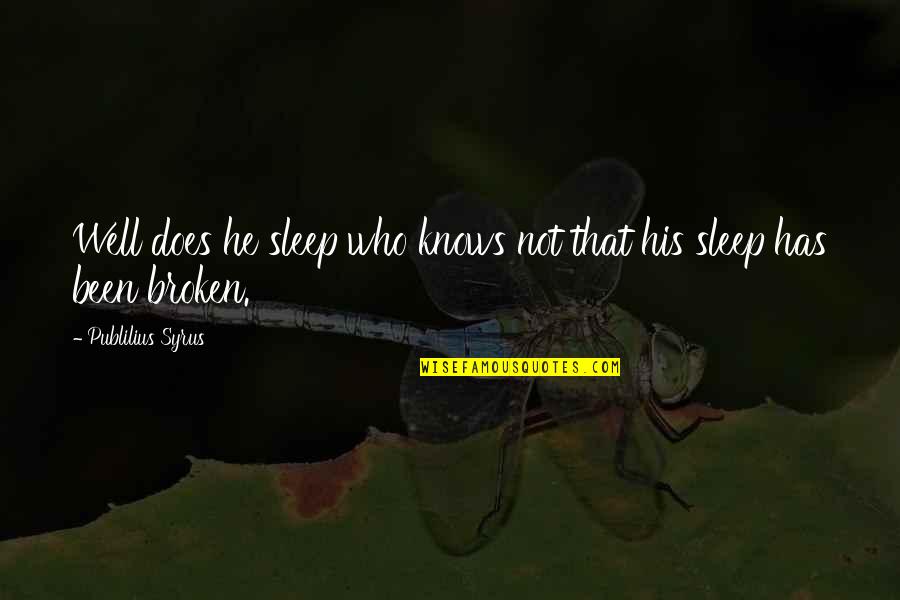 Ya Khuda Quotes By Publilius Syrus: Well does he sleep who knows not that Ya Khuda Quotes By Publilius Syrus: Well does he sleep who knows not that