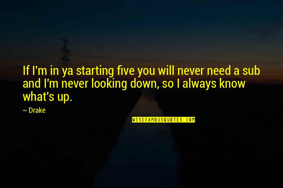 Ya Know Quotes By Drake: If I'm in ya starting five you will