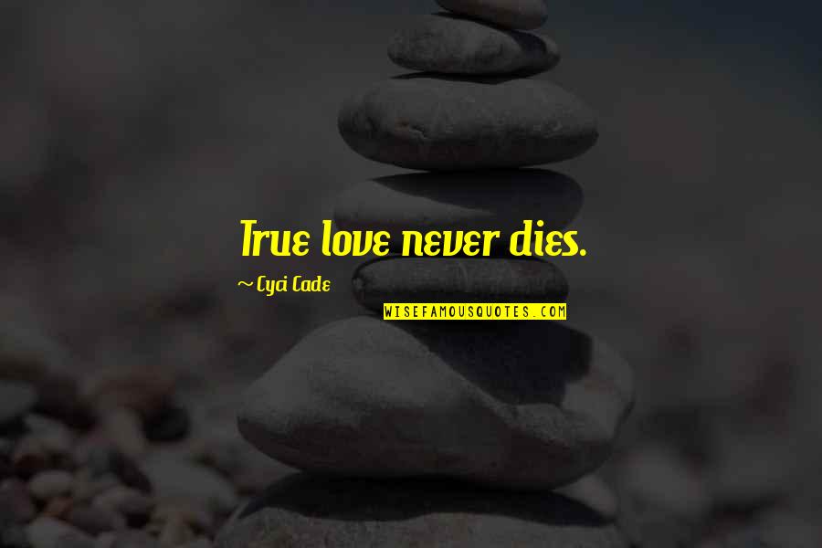 Ya Literature Quotes By Cyci Cade: True love never dies.
