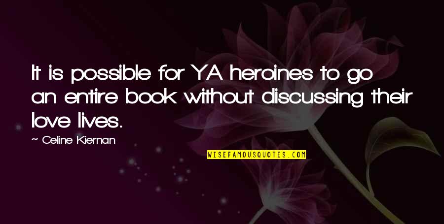 Ya Love Quotes By Celine Kiernan: It is possible for YA heroines to go