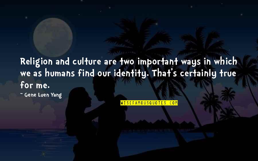Ya No Vale La Pena Quotes By Gene Luen Yang: Religion and culture are two important ways in