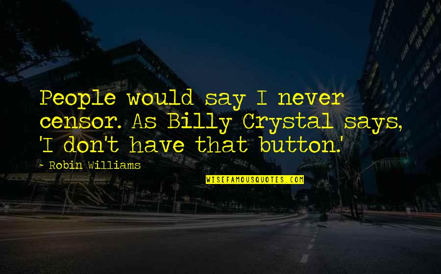 Ya No Vale La Pena Quotes By Robin Williams: People would say I never censor. As Billy