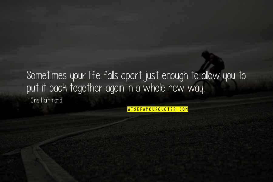 Ya Rasool Allah Quotes By Cris Hammond: Sometimes your life falls apart just enough to Ya Rasool Allah Quotes By Cris Hammond: Sometimes your life falls apart just enough to