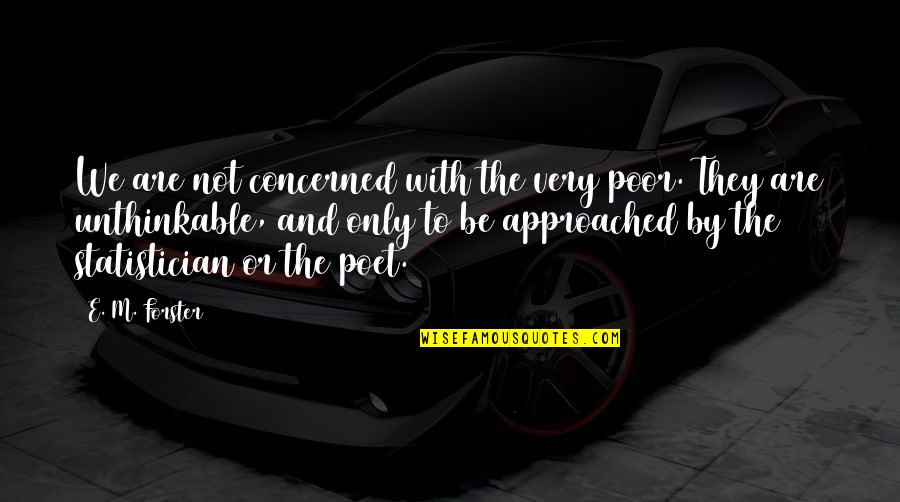 Ya Spy Thriller Quotes By E. M. Forster: We are not concerned with the very poor.