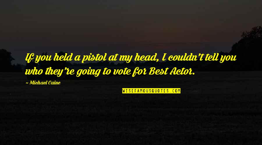Ya Spy Thriller Quotes By Michael Caine: If you held a pistol at my head,