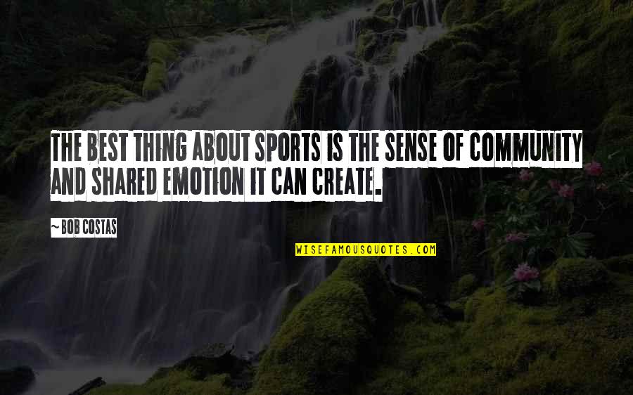 Yaaa Quotes By Bob Costas: The best thing about sports is the sense