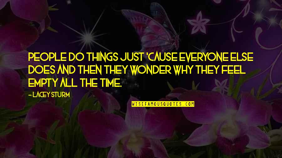 Yaaaaaa Quotes By Lacey Sturm: People do things just 'cause everyone else does Yaaaaaa Quotes By Lacey Sturm: People do things just 'cause everyone else does