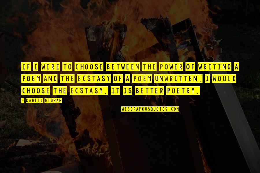 Yaaaaaaa Quotes By Kahlil Gibran: If I were to choose between the power Yaaaaaaa Quotes By Kahlil Gibran: If I were to choose between the power