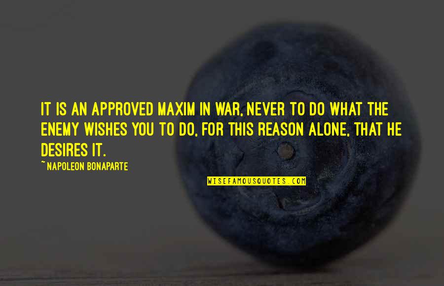 Yaaaaaaaa Quotes By Napoleon Bonaparte: It is an approved maxim in war, never Yaaaaaaaa Quotes By Napoleon Bonaparte: It is an approved maxim in war, never