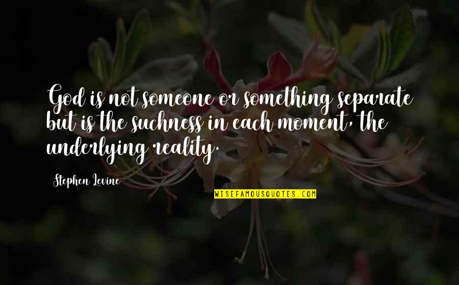 Yaaay Quotes By Stephen Levine: God is not someone or something separate but Yaaay Quotes By Stephen Levine: God is not someone or something separate but