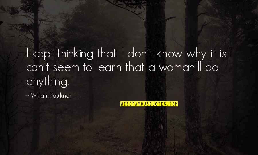 Yaacov Norowitz Quotes By William Faulkner: I kept thinking that. I don't know why Yaacov Norowitz Quotes By William Faulkner: I kept thinking that. I don't know why