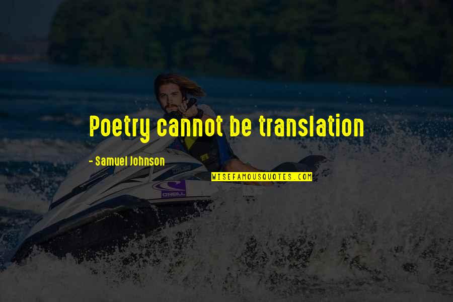Yaad Teri Quotes By Samuel Johnson: Poetry cannot be translation