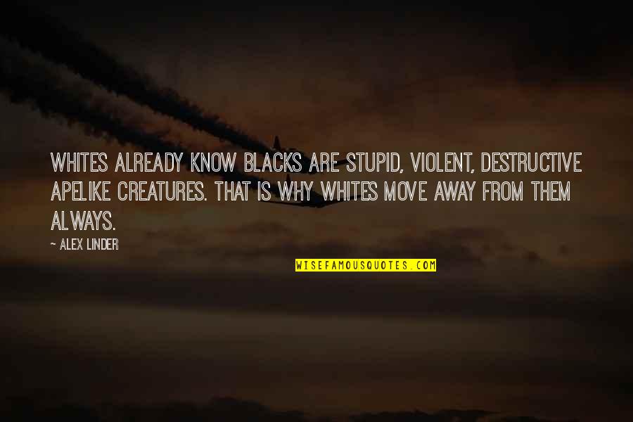 Yaadein Quotes By Alex Linder: Whites already know blacks are stupid, violent, destructive