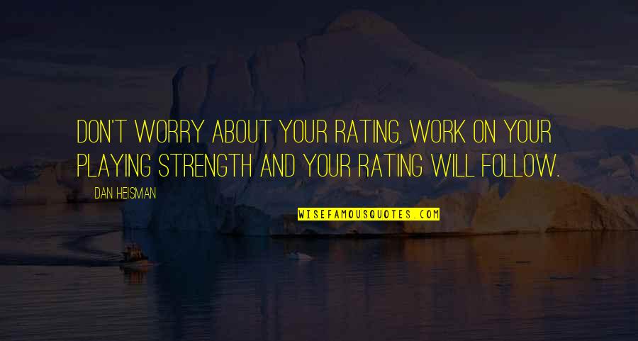 Yaadein Sms Quotes By Dan Heisman: Don't worry about your rating, work on your