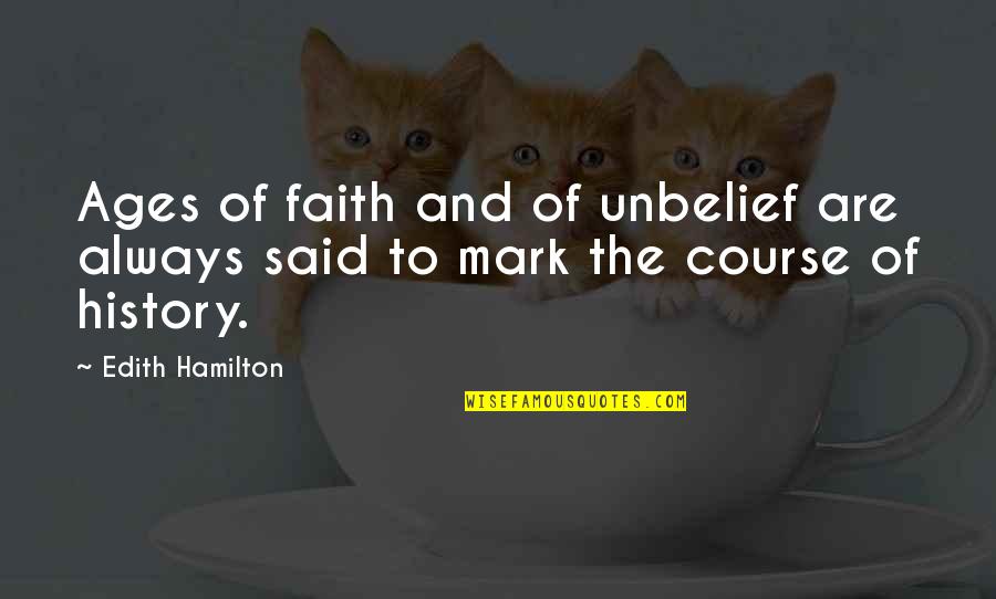 Yaakov Litzman Quotes By Edith Hamilton: Ages of faith and of unbelief are always