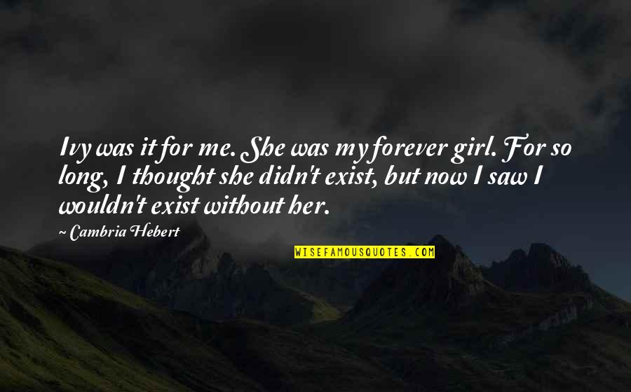 Yaama Quotes By Cambria Hebert: Ivy was it for me. She was my Yaama Quotes By Cambria Hebert: Ivy was it for me. She was my