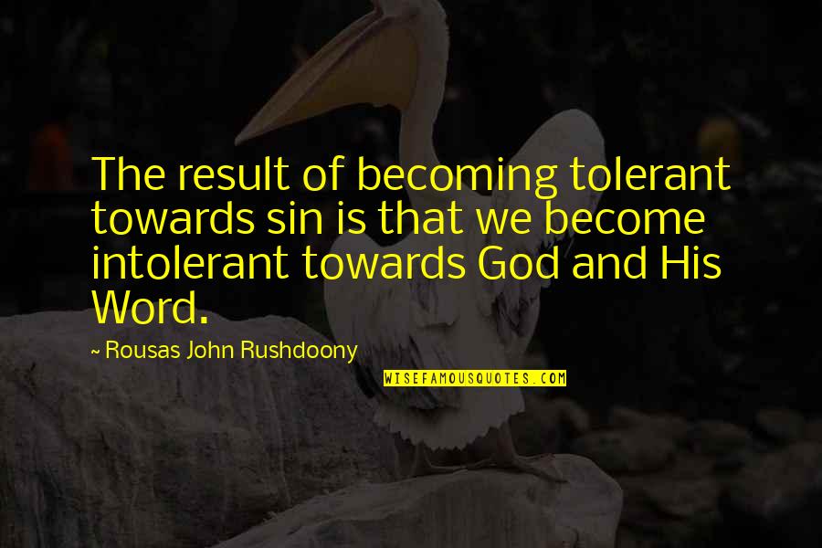 Yaama Quotes By Rousas John Rushdoony: The result of becoming tolerant towards sin is Yaama Quotes By Rousas John Rushdoony: The result of becoming tolerant towards sin is