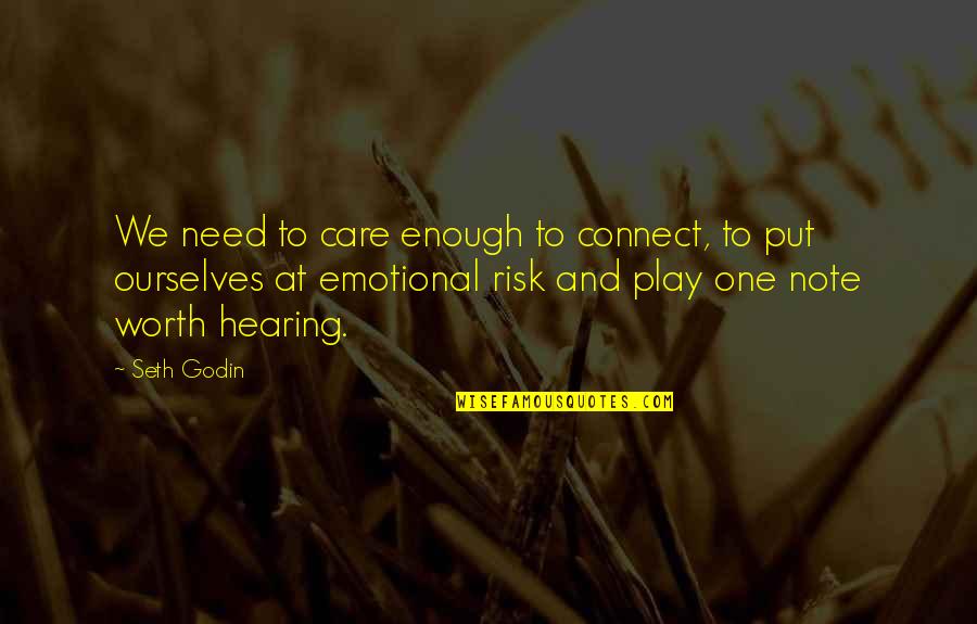 Yaaman Time Quotes By Seth Godin: We need to care enough to connect, to Yaaman Time Quotes By Seth Godin: We need to care enough to connect, to