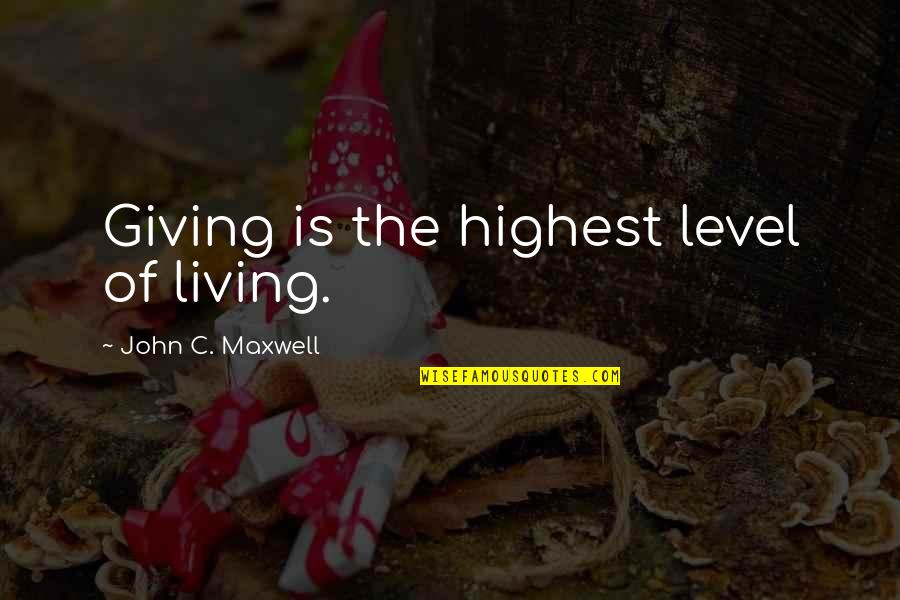 Yaar Dost Quotes By John C. Maxwell: Giving is the highest level of living.
