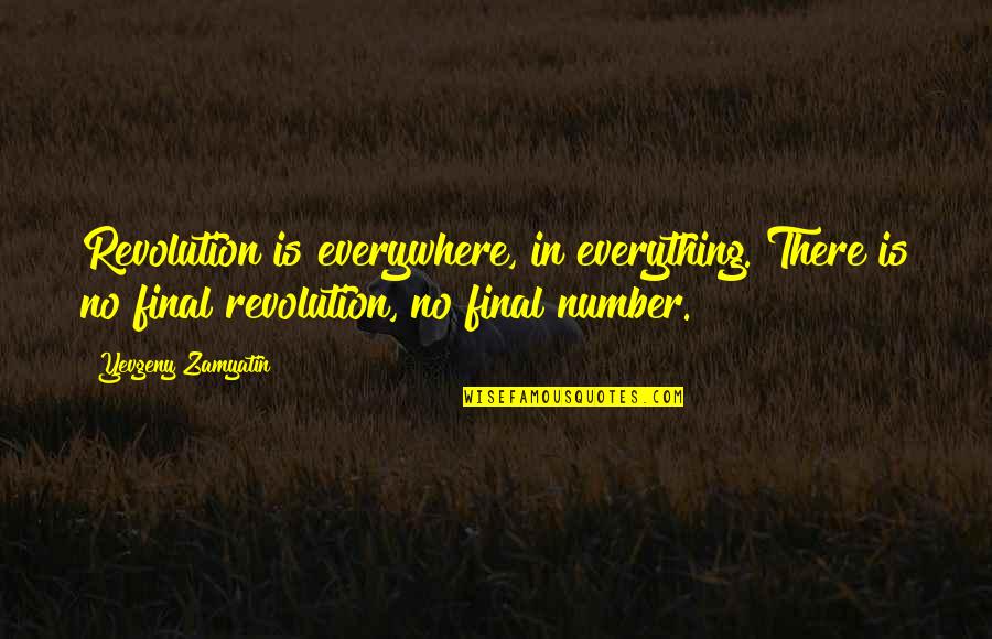Yaar Kaminey Quotes By Yevgeny Zamyatin: Revolution is everywhere, in everything. There is no