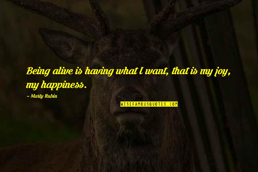 Yaar Ki Shaadi Quotes By Marty Rubin: Being alive is having what I want, that