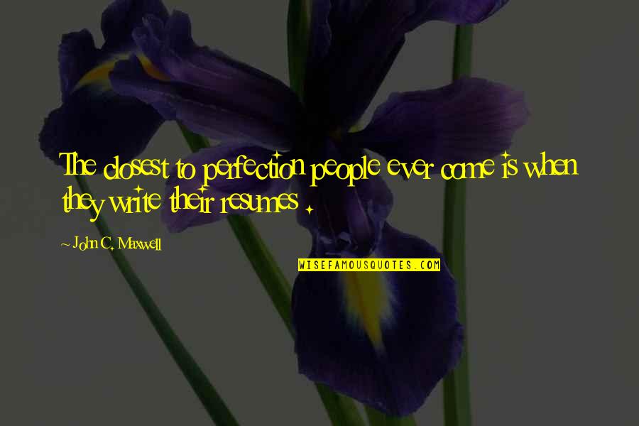 Yaarmoddo Quotes By John C. Maxwell: The closest to perfection people ever come is