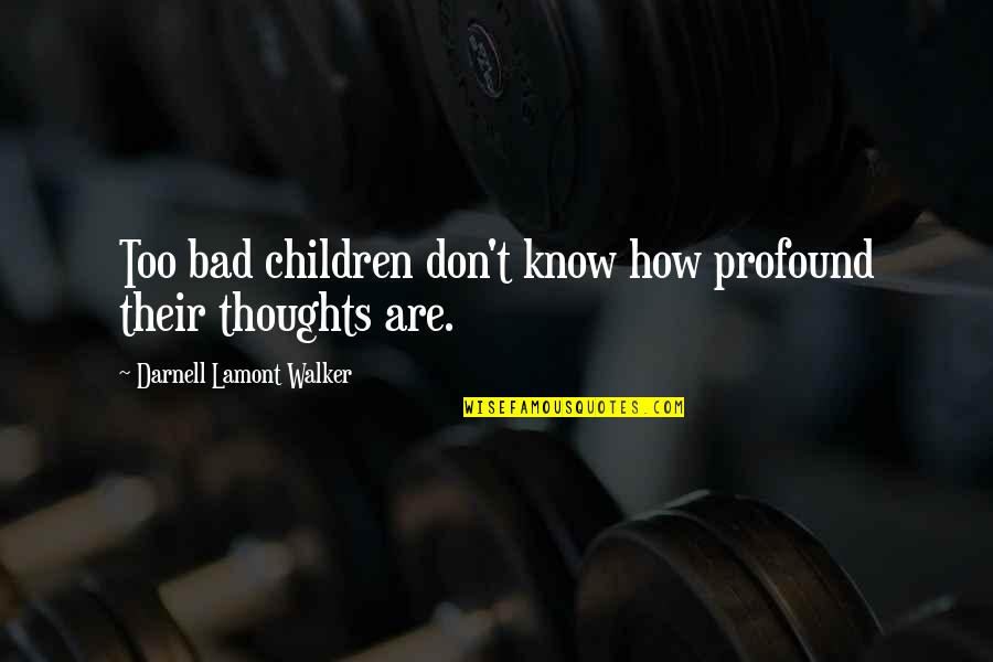 Yaasa Weighted Quotes By Darnell Lamont Walker: Too bad children don't know how profound their Yaasa Weighted Quotes By Darnell Lamont Walker: Too bad children don't know how profound their