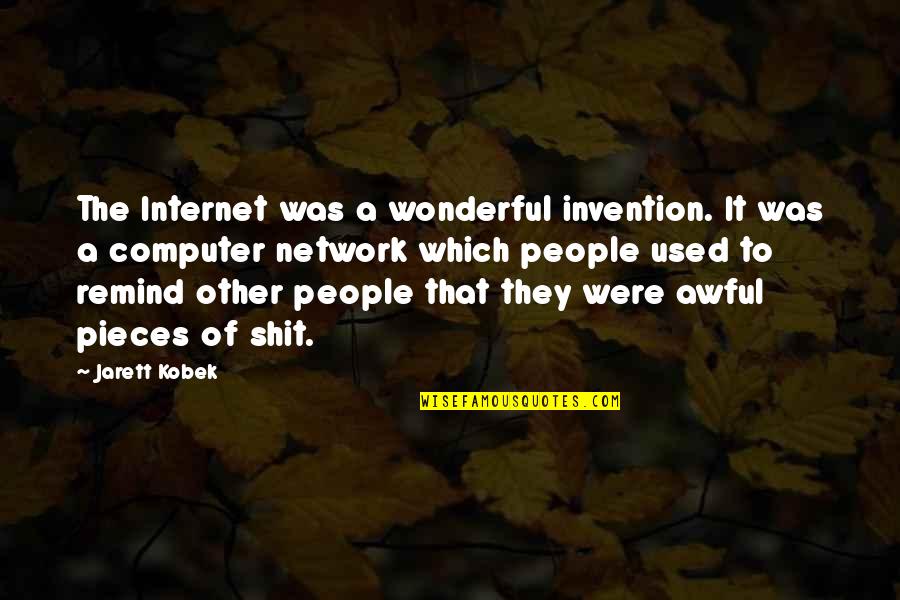 Yabanci Filmler Quotes By Jarett Kobek: The Internet was a wonderful invention. It was