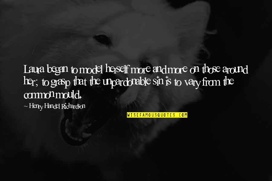 Yabani Babangida Quotes By Henry Handel Richardson: Laura began to model herself more and more Yabani Babangida Quotes By Henry Handel Richardson: Laura began to model herself more and more