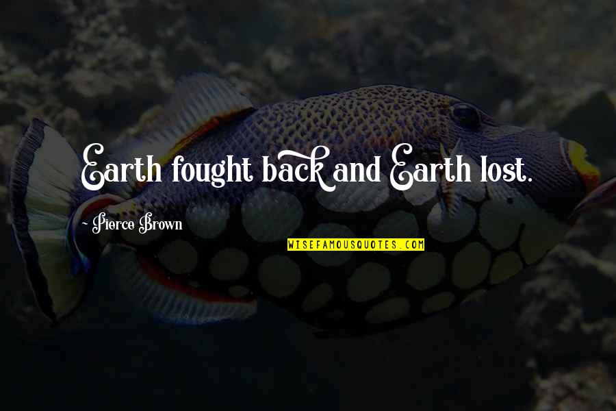 Yabani Domuz Quotes By Pierce Brown: Earth fought back and Earth lost. Yabani Domuz Quotes By Pierce Brown: Earth fought back and Earth lost.