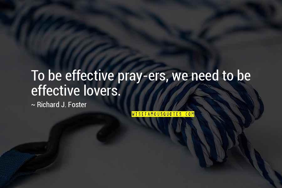 Yabashiras Full Quotes By Richard J. Foster: To be effective pray-ers, we need to be