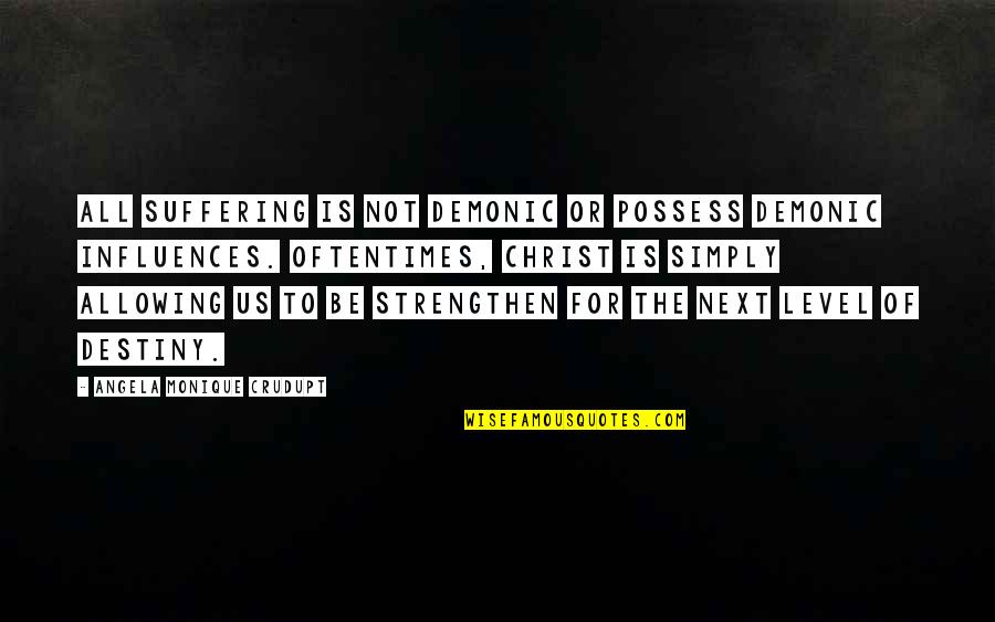 Yabba Dabba Do Quotes By Angela Monique Crudupt: All suffering is not demonic or possess demonic Yabba Dabba Do Quotes By Angela Monique Crudupt: All suffering is not demonic or possess demonic