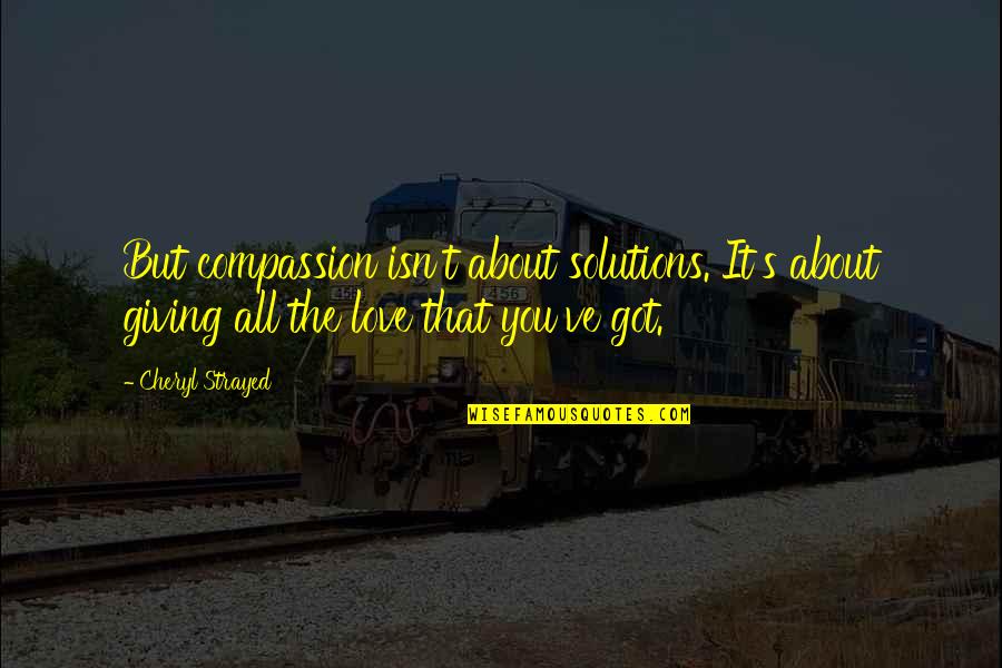 Yabba Dabba Do Quotes By Cheryl Strayed: But compassion isn't about solutions. It's about giving Yabba Dabba Do Quotes By Cheryl Strayed: But compassion isn't about solutions. It's about giving