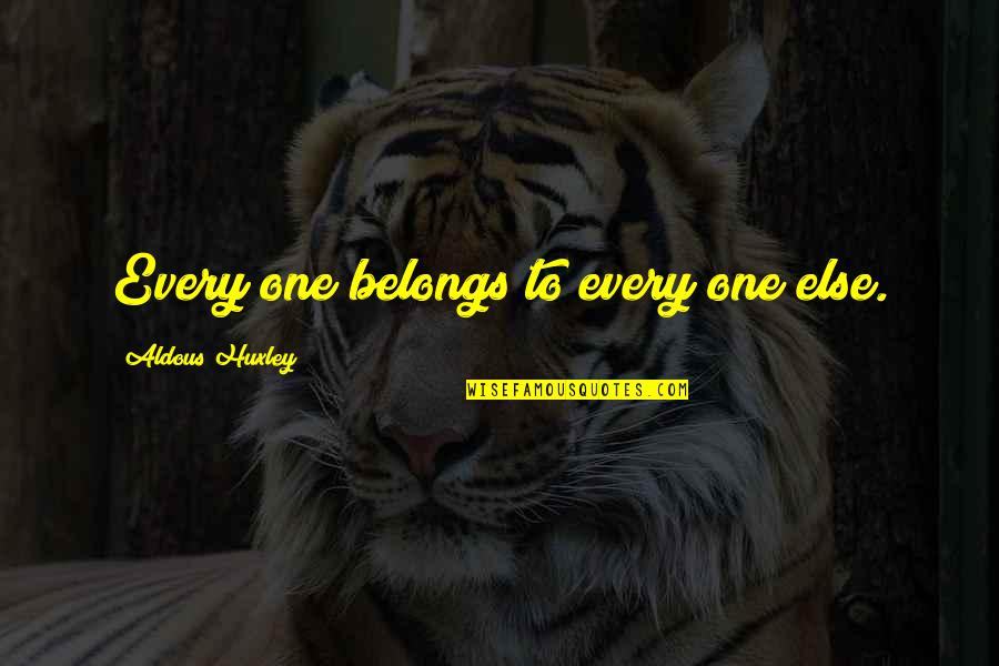 Yabeat Quotes By Aldous Huxley: Every one belongs to every one else.