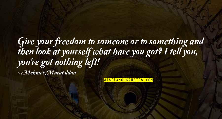 Yaber Y61 Quotes By Mehmet Murat Ildan: Give your freedom to someone or to something Yaber Y61 Quotes By Mehmet Murat Ildan: Give your freedom to someone or to something