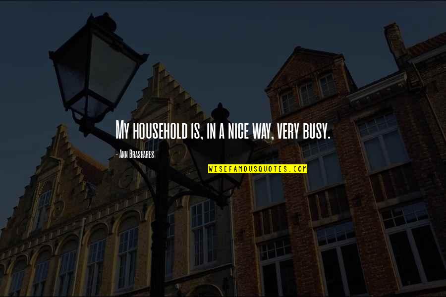 Yablonski Costello Quotes By Ann Brashares: My household is, in a nice way, very Yablonski Costello Quotes By Ann Brashares: My household is, in a nice way, very