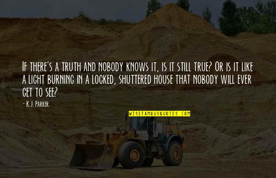 Yablonsky Fbi Quotes By K.J. Parker: If there's a truth and nobody knows it, Yablonsky Fbi Quotes By K.J. Parker: If there's a truth and nobody knows it,