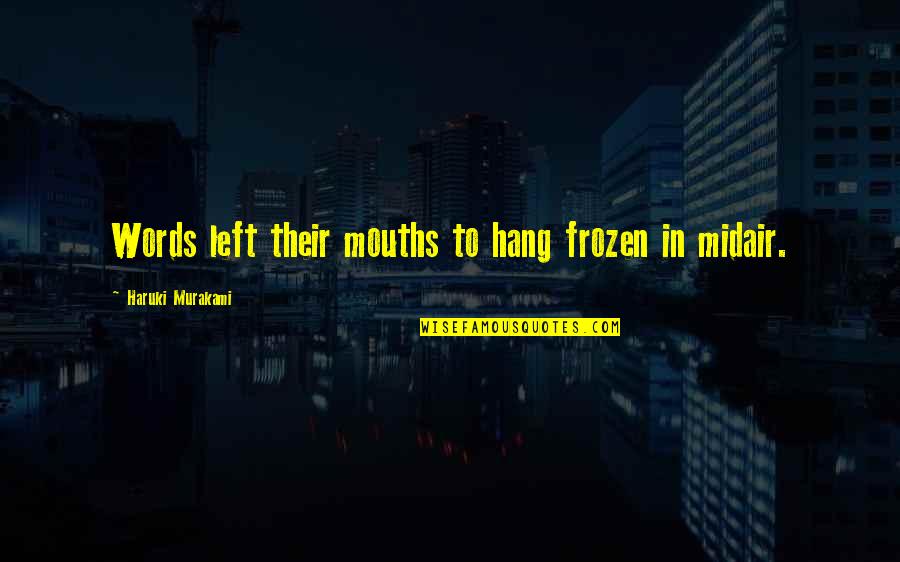 Yablonsky Sporting Quotes By Haruki Murakami: Words left their mouths to hang frozen in Yablonsky Sporting Quotes By Haruki Murakami: Words left their mouths to hang frozen in