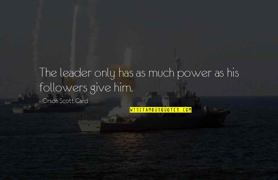 Yablonsky Sporting Quotes By Orson Scott Card: The leader only has as much power as