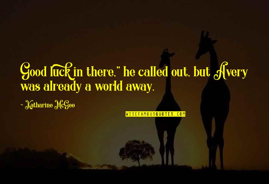 Yabout Quotes By Katharine McGee: Good luck in there," he called out, but Yabout Quotes By Katharine McGee: Good luck in there," he called out, but